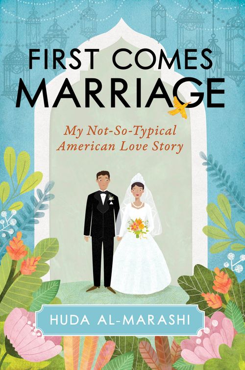 Front cover of First Comes Marriage: My Not-So-Typical American Love Story
